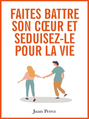 cover image of Faites Battre son Cœur et Séduisez-le pour la Vie
